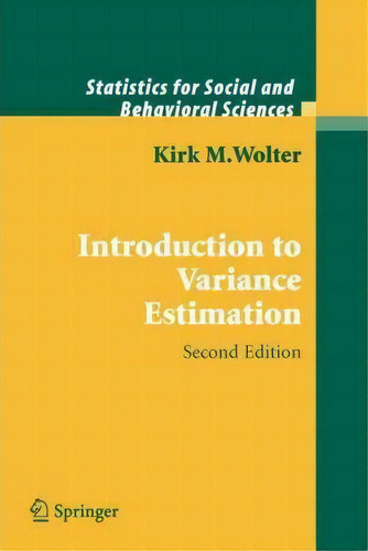 Introduction To Variance Estimation, De Kirk Wolter. Statistics For Social And Behavioral Sciences, Vol. 1. Editorial Springer Verlag New York Inc, Tapa Blanda, Edición Second Edition En Inglés