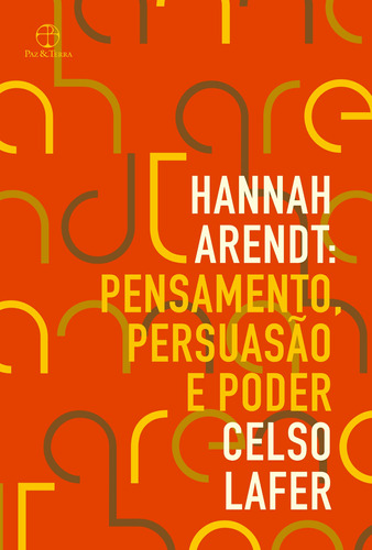 Hannah Arendt: Pensamento, persuasão e poder, de Lafer, Celso. Editora Paz e Terra Ltda., capa mole em português, 2018