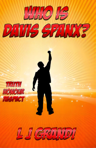 Who Is Davis Spanx?: Truth Honour Respect, De Grandi, L. J.. Editorial Createspace, Tapa Blanda En Inglés