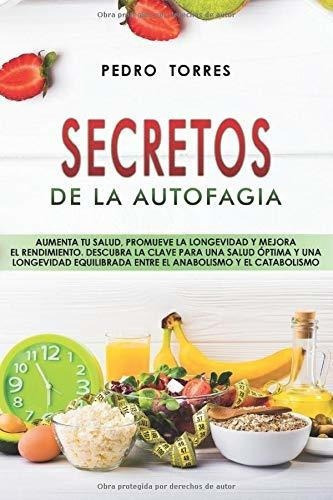 Secretos De La Autofagia Aumenta Tu Salud, Promueve, De Torres, Pedro. Editorial Independently Published En Español