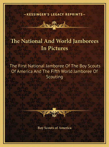 The National And World Jamborees In Pictures: The First National Jamboree Of The Boy Scouts Of Am..., De Boy Scouts Of America. Editorial Kessinger Pub Llc, Tapa Dura En Inglés