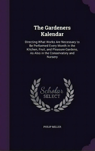 The Gardeners Kalendar, De Philip Miller. Editorial Palala Press, Tapa Dura En Inglés