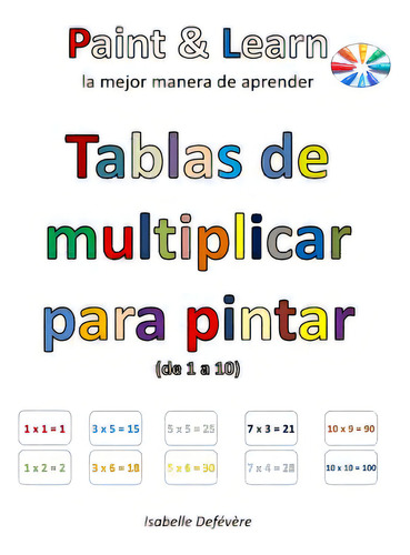 Tablas De Multiplicar Para Pintar (de 1 A 10), De Defevere, Isabelle., Vol. 1. Editorial Createspace, Tapa Blanda En Español