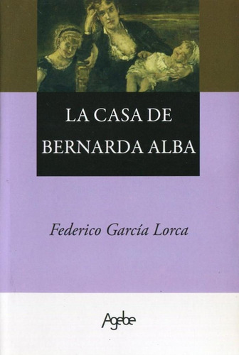 La Casa De Bernarda Alba - Federico Garcia Lorca - Agebe