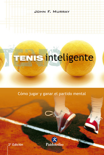 Tenis Inteligente. Cãâ³mo Jugar Y Ganar El Partido Mental, De Murray, John F.. Editorial Paidotribo, Tapa Blanda En Español