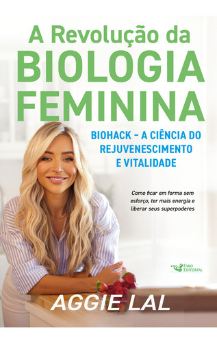 A Revoluçao Da Biologia Feminina - Biohack A Ciencia Do Rejuvenescimento E Vitalidade, De Aggie Lal. Editorial Faro Editorial, Capa Mole, Edição 1 Em Português, 2024