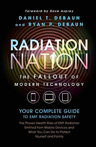 Radiation Nation Fallout Of Modern Technology - Your Comple, De Debaun, Daniel T.. Editorial Icaro Publishing, Tapa Blanda En Inglés, 2017