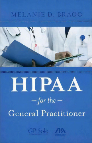 Hipaa For The General Practitioner, De Melanie D. Bragg. Editorial American Bar Association En Inglés