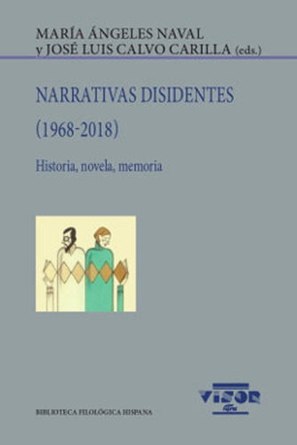 Narrativas Disidentes (1968 - 2018) Historia, Novela, Memoria, De Naval Maria Angeles. Bib.filologica Hispana, Vol. 232. Editorial Visor, Tapa Blanda En Español, 2020