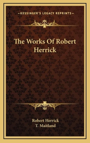 The Works Of Robert Herrick, De Herrick, Robert. Editorial Kessinger Pub Llc, Tapa Dura En Inglés