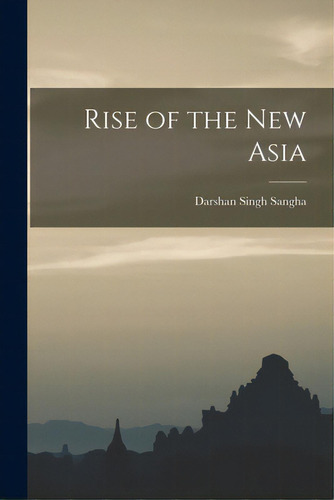 Rise Of The New Asia, De Sangha, Darshan Singh 1918-. Editorial Hassell Street Pr, Tapa Blanda En Inglés