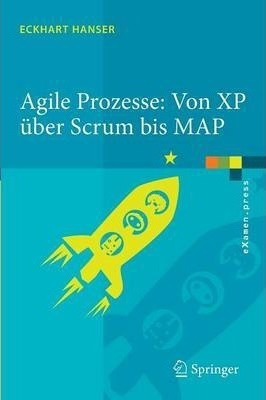 Agile Prozesse: Von Xp Ueber Scrum Bis Map - Eckhart Hanser