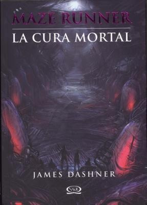 La Cura Mortal / Maze Runner / Vol. 3 - Dashner, James