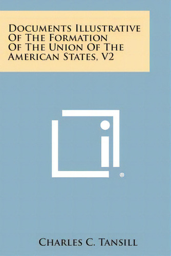 Documents Illustrative Of The Formation Of The Union Of The American States, V2, De Tansill, Charles C.. Editorial Literary Licensing Llc, Tapa Blanda En Inglés