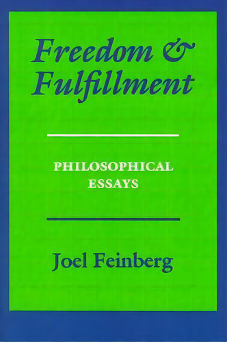 Freedom And Fulfillment : Philosophical Essays, De Joel Feinberg. En Inglés