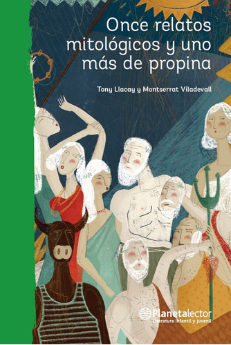 Once relatos mitológicos y uno más de propina, de Llacay, Tony. Serie Planeta Verde Editorial Planetalector México, tapa blanda en español, 2017