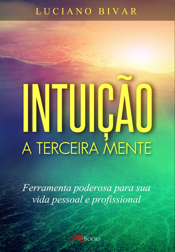 Intuição a Terceira Mente, de Bivar, Luciano. M.Books do Brasil Editora Ltda, capa mole em português, 2015