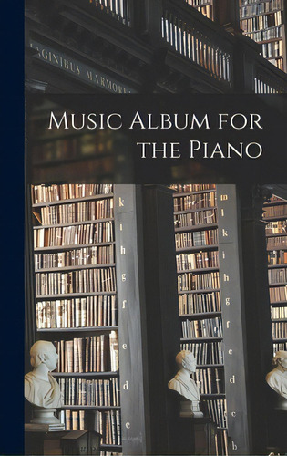 Music Album For The Piano, De Anonymous. Editorial Legare Street Pr, Tapa Dura En Inglés