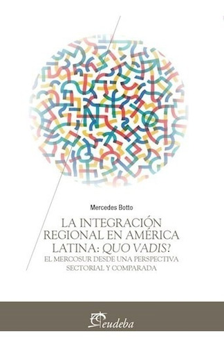 Libro La Integracion Regional En America Latina. Qou Vadis ?