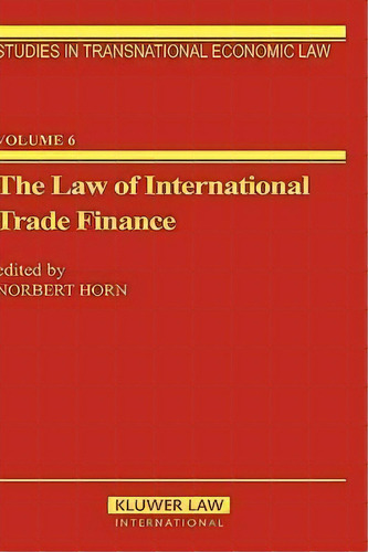 The Law Of International Trade Finance, De Norbert Horn. Editorial Kluwer Law International, Tapa Dura En Inglés