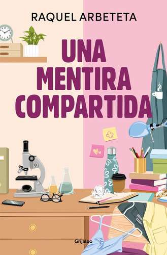 Libro: Una Mentira Compartida. Raquel Arbeteta. Grijalbo Com