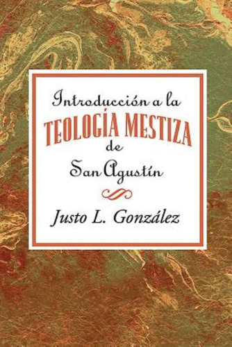 Libro: Introducción A La Teología Mestiza De San Agustín To
