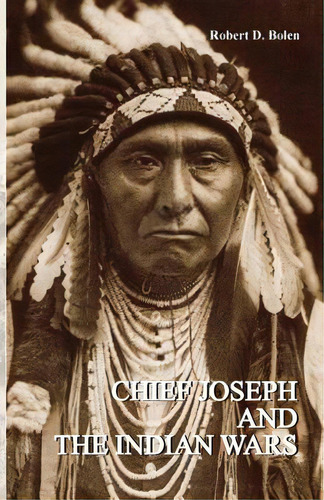 Chief Joseph And The Indian Wars, De Robert, D. Bolen. Editorial Fort Boise Pub, Tapa Blanda En Inglés