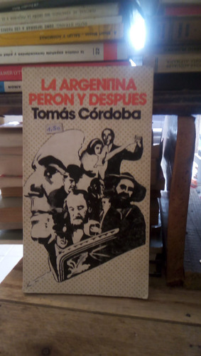 La Argentina Peron Y Despues - Tomas Cordoba