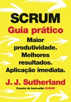 Comprar SCRUM: guia prático: Maior produtividade. Melhores resultados. Aplicação imediata., de Sutherland, J. J.. Editorial GMT Editores Ltda., capa mole em português, 2020