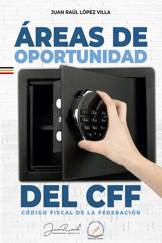 Áreas de oportunidad del CFF: Código Fiscal De La Federación, de Juan Raúl López Villa., vol. 1. Editorial Flores Editor, tapa blanda, edición 01 en español, 2025