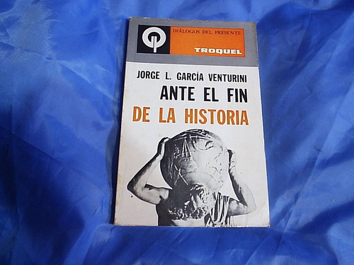 Ante El Fin De La Historia - Jorge L. Garcia Venturini