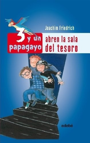 3 Y Un Papagayo - Abren La Sala Del Tesoro - Joachim, De Joachim Friedrich. Editorial Edebé En Español