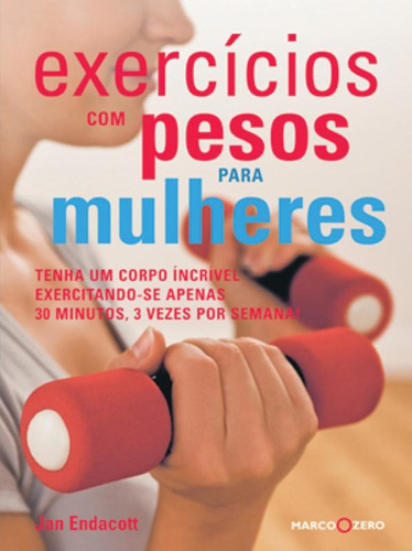 Exercícios com pesos para mulheres: tenha um corp, de Endacott, Jan. Editora Brasil Franchising Participações Ltda, capa mole em português, 2011