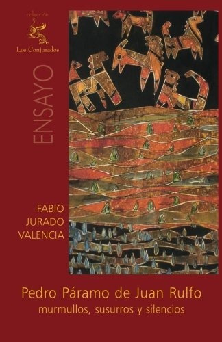 Pedro Páramo De Juan Rulfo: Murmullos, Susurros Y Silencios