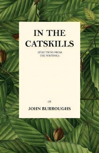 In The Catskills - Selections From The Writings Of John Burroughs, De John Burroughs. Editorial Read Books, Tapa Blanda En Inglés