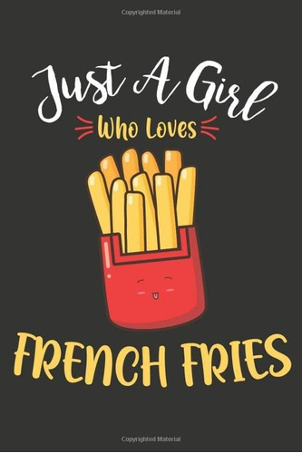 Libro: Just A Girl Who Loves French Fries: Blank Lined Fries