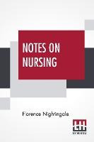 Libro Notes On Nursing : What It Is, And What It Is Not. ...