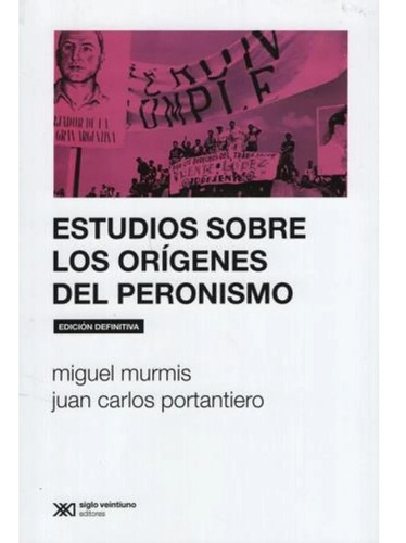Estudios Origenes Del Peronismo - Portantiero - Siglo Xxi