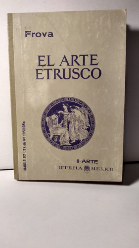 El Arte Etrusco - Frova - Uteha