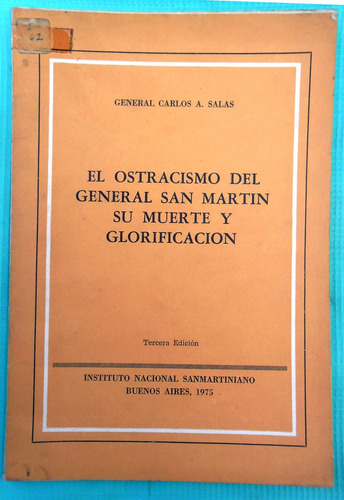 El Ostracismo Del Gral San Martín, Su Muerte Y Glorificación