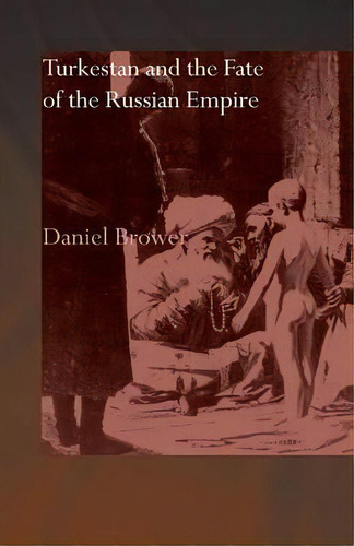 Turkestan And The Fate Of The Russian Empire, De Daniel R. Brower. Editorial Taylor Francis Ltd, Tapa Blanda En Inglés