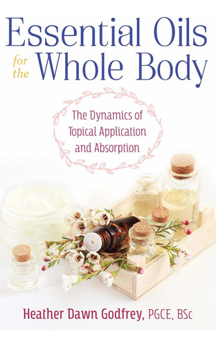 Libro Essential Oils For The Whole Body: The Dynamics Of T