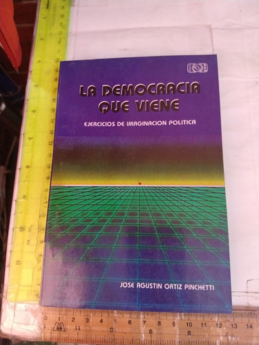 La Democracia Que Viene José Agustín Ortiz Ed Grijalbo