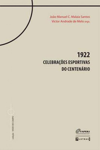 1922 - Celebraçoes Esportivas Do Centenario, De Melo, Victor Andrade De. Editora 7 Letras, Capa Mole, Edição 1ª Edição - 2012 Em Português