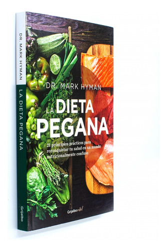 La Dieta Pegana: 21 Principios Prácticos Para Re-conquistar Tu Salud En Un Mundo Nutricionalmente Confuso, De Hyman, Mark., Vol. 1. Editorial Grijalbo, Tapa Blanda En Español, 2023