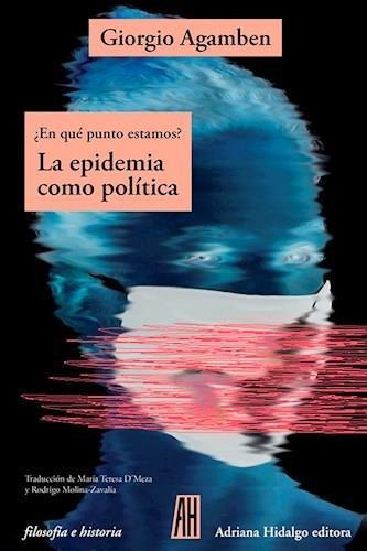 Epidemia Como Politica, La: En Que Punto Estamos?, De Agamben, Giorgio. Editorial Adriana Hidalgo Editora En Español