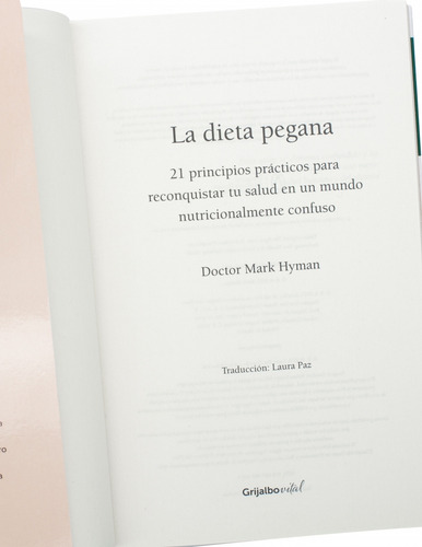 La Dieta Pegana: 21 Principios Prácticos Para Re-conquistar Tu Salud En Un Mundo Nutricionalmente Confuso, De Hyman, Mark., Vol. 1. Editorial Grijalbo, Tapa Blanda En Español, 2023