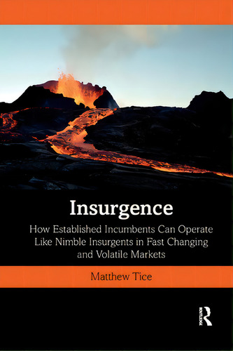 Insurgence: How Established Incumbents Can Operate Like Nimble Insurgents In Fast Changing And Vo..., De Tice, Matthew. Editorial Routledge, Tapa Blanda En Inglés