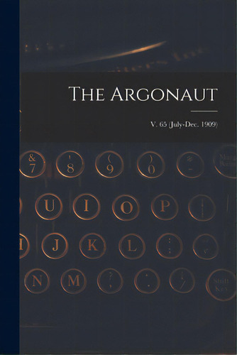 The Argonaut; V. 65 (july-dec. 1909), De Anonymous. Editorial Legare Street Pr, Tapa Blanda En Inglés