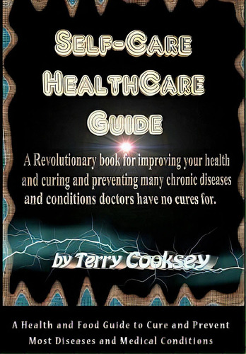 Self-care Healthcare Guide: A Health And Food Guide To Cure And Prevent Most Diseases And Medical..., De Cooksey, Terry. Editorial Createspace, Tapa Blanda En Inglés